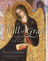 Produktbild: Full of Grace: Encountering Mary in Faith, Art, and Life