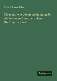 Produktbild: Die materielle Uebereinstimmung der r&ouml;mischen und germanischen Rechtsprincipien