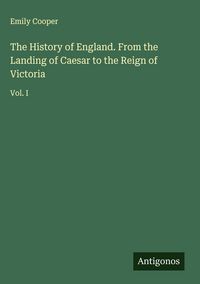 Produktbild: The History of England. From the Landing of Caesar to the Reign of Victoria