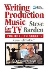 Produktbild: Writing Production Music for Tv: The Road to Success Steve Barden Music Business Guide for Composers Producers Film TV Scoring Career Royalties Libraries Contracts Networking Audio