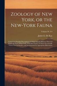 Produktbild: Zoology of New York, or the New-York Fauna: Comprising Detailed Descriptions of All the Animals Hitherto Observed Within the State of New York, With B
