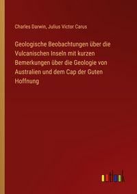Produktbild: Geologische Beobachtungen &uuml;ber die Vulcanischen Inseln mit kurzen Bemerkungen &uuml;ber die Geologie von Australien und dem Cap der Guten Hoffnung
