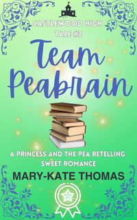 Team Peabrain: A Princess and the Pea Retelling, Clean & Wholesome Teen Romance (Castlewood High Tales, #2)