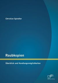 Produktbild: Raubkopien: &Uuml;berblick und Handlungsm&ouml;glichkeiten