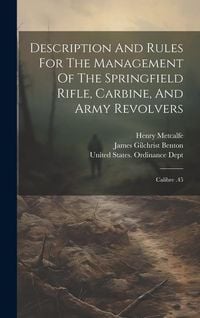 Produktbild: Description And Rules For The Management Of The Springfield Rifle, Carbine, And Army Revolvers