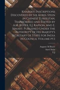Produktbild: Kharosti Inscriptions Discovered by Sir Aurel Stein in Chinese Turkestan. Transcribed and Edited by A.M. Boyer, E.J. Rapson, and E. Senart. Published