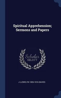 Produktbild: Spiritual Apprehension; Sermons and Papers