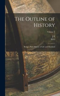 Produktbild: The Outline of History: Being a Plain History of Life and Mankind; Volume 1