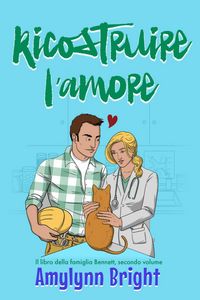 Produktbild: Ricostruire l'amore (La famiglia Bennett, Vol. 2, #1)