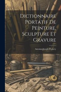 Produktbild: Dictionnaire Portatif De Peinture, Sculpture Et Gravure