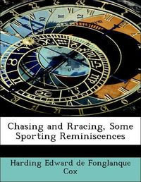 Produktbild: Cox, H: Chasing and Rracing, Some Sporting Reminiscences