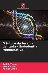 Produktbild: O futuro da terapia dent&aacute;ria - Endodontia regenerativa