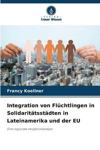 Produktbild: Integration von Fl&uuml;chtlingen in Solidarit&auml;tsst&auml;dten in Lateinamerika und der EU