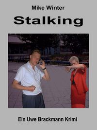 Produktbild: Stalking. Mike Winter Kriminalserie, Band 14. Spannender Kriminalroman &uuml;ber Verbrechen, Mord, Intrigen und Verrat.