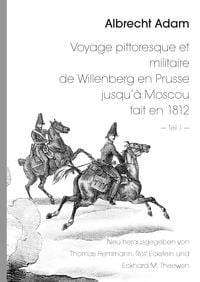 Produktbild: Albrecht Adam - Voyage pittoresque et militaire de Willenberg en Prusse jusqu&rsquo;&agrave; Moscou fait en 1812 - Teil 1 -