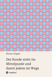 Produktbild: Der Kunde steht im Mittelpunkt und damit jedem im Wege