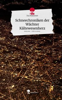 Produktbild: Schneechroniken der W&auml;chter K&auml;ltewesenherz. Life is a Story - story.one