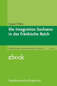 Produktbild: Die Integration Sachsens in das fr&auml;nkische Reich