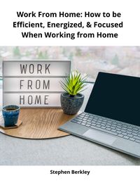Produktbild: Work From Home: How to be Efficient, Energized, & Focused When Working from Home