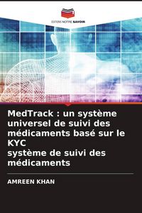 Produktbild: MedTrack : un syst&egrave;me universel de suivi des m&eacute;dicaments bas&eacute; sur le KYC syst&egrave;me de suivi des m&eacute;dicaments
