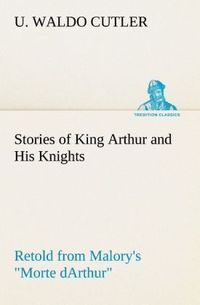 Produktbild: Stories of King Arthur and His Knights Retold from Malory's "Morte dArthur"