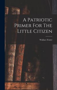Produktbild: A Patriotic Primer For The Little Citizen