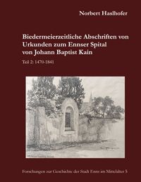 Produktbild: Biedermeierzeitliche Abschriften von Urkunden zum Ennser Spital von Johann Baptist Kain