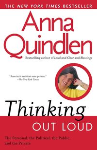 Bild vom Artikel Thinking Out Loud: On the Personal, the Political, the Public and the Private vom Autor Anna Quindlen