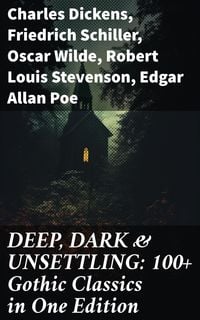 Produktbild: DEEP, DARK & UNSETTLING: 100+ Gothic Classics in One Edition