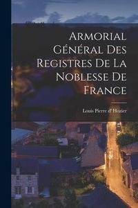Produktbild: Armorial g&eacute;n&eacute;ral des registres de la noblesse de France