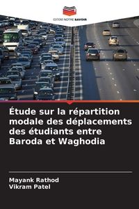 Produktbild: &Eacute;tude sur la r&eacute;partition modale des d&eacute;placements des &eacute;tudiants entre Baroda et Waghodia