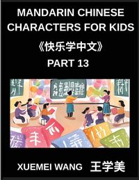 Produktbild: Mandarin Chinese Characters for Kids (Part 13)- Playful Pathways to Mandarin Mastery, Fun & Easy Steps for Kids and Beginners, HSK Levels Included