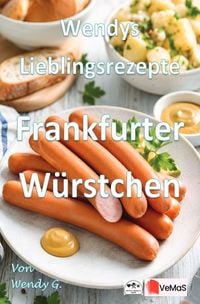 Produktbild: Wendys Lieblingsrezepte - Frankfurter W&uuml;rstchen