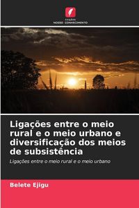 Produktbild: Liga&ccedil;&otilde;es entre o meio rural e o meio urbano e diversifica&ccedil;&atilde;o dos meios de subsist&ecirc;ncia