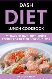 Produktbild: Dash Diet Lunch Cookbook: 28 Days of Dash Diet Lunch Recipes for Health & Weight Loss.