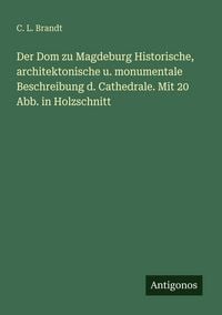 Produktbild: Der Dom zu Magdeburg Historische, architektonische u. monumentale Beschreibung d. Cathedrale. Mit 20 Abb. in Holzschnitt