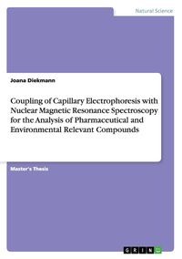 Produktbild: Coupling of Capillary Electrophoresis with Nuclear Magnetic Resonance Spectroscopy for the Analysis of Pharmaceutical and Environmental Relevant Compo