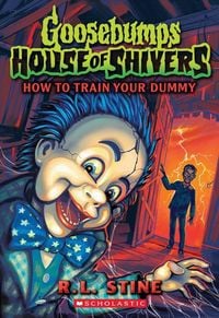 Produktbild: How to Train Your Dummy (Goosebumps House of Shivers #8)