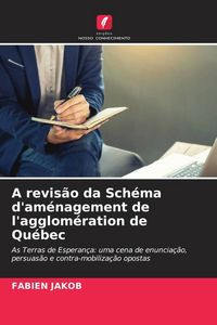 Produktbild: A revis&atilde;o da Sch&eacute;ma d'am&eacute;nagement de l'agglom&eacute;ration de Qu&eacute;bec