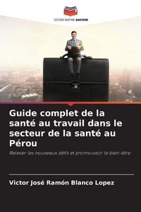 Produktbild: Guide complet de la sant&eacute; au travail dans le secteur de la sant&eacute; au P&eacute;rou