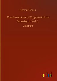 Produktbild: The Chronicles of Enguerrand de Monstrelet Vol. 3