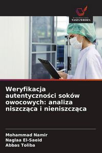 Produktbild: Weryfikacja autentyczno&iquest;ci sok&oacute;w owocowych: analiza niszcz&iquest;ca i nieniszcz&iquest;ca