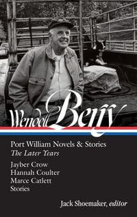 Produktbild: Wendell Berry: Port William Novels & Stories: The Later Years (Loa #406)