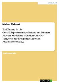 Produktbild: Einf&uuml;hrung in die Gesch&auml;ftsprozessmodellierung mit BPMN und Vergleich zu EPK