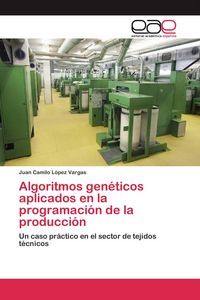 Produktbild: Algoritmos gen&eacute;ticos aplicados en la programaci&oacute;n de la producci&oacute;n