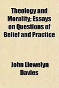Produktbild: Theology and Morality; Essays on Questions of Belief and Practice