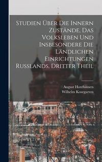 Produktbild: Studien &Uuml;ber Die Innern Zust&auml;nde, Das Volksleben Und Insbesondere Die L&auml;ndlichen Einrichtungen Russlands, Dritter Theil