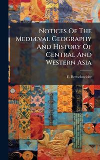 Produktbild: Notices Of The Medi&Atilde;]val Geography And History Of Central And Western Asia