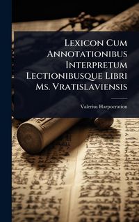 Produktbild: Lexicon Cum Annotationibus Interpretum Lectionibusque Libri Ms. Vratislaviensis