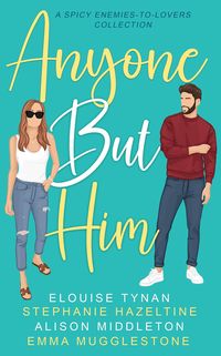 Produktbild: Anyone But Him: A Spicy Enemies-to-Lovers Collection
